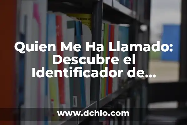 Fabricante Identificador Metálico Aluminio con Imán: Todo lo que Necesita Saber 5 Quien Me Ha Llamado: Descubre el Identificador de Llamadas