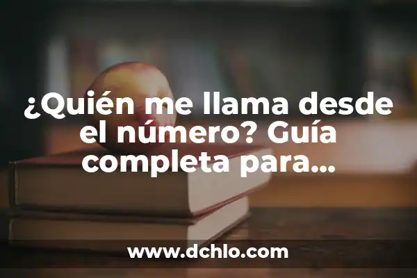 Averigua quién me llama por teléfono: Guía Completa para Identificar Llamadas Desconocidas 3 ¿Quién me llama desde el número? Guía completa para identificar llamadas desconocidas