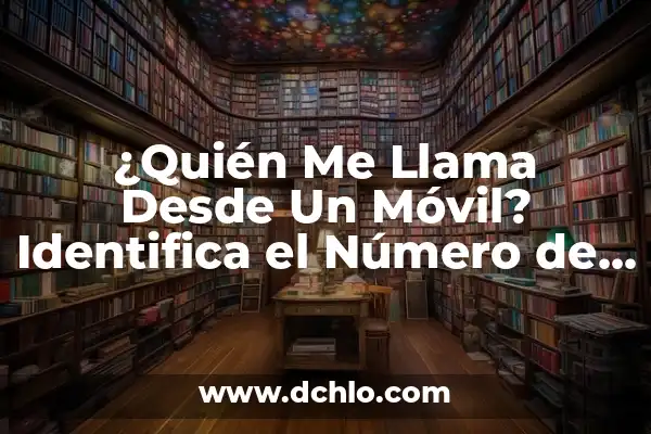 El significado desconocido de paparrucha y su origen 4 ¿Quién Me Llama Desde Un Móvil? Identifica el Número de Teléfono Desconocido
