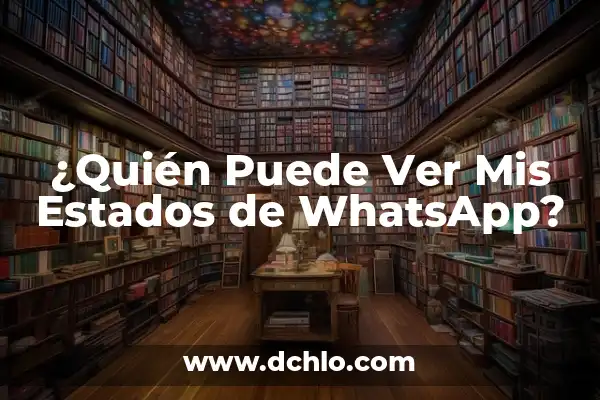 Cómo Ver los Estados de WhatsApp Sin Ser Visto: Guía Definitiva 5 ¿Quién Puede Ver Mis Estados de WhatsApp?