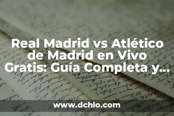 Donde Ver Real Madrid vs Las Palmas en Vivo Gratis 7 Real Madrid vs Atlético de Madrid en Vivo Gratis: Guía Completa y Actualizada