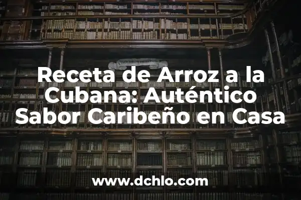 Cómo Se Usa El Anillo Anticonceptivo: Guía Completa Y Actualizada 5 Receta de Arroz a la Cubana: Auténtico Sabor Caribeño en Casa