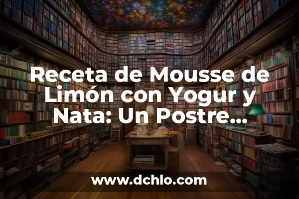 Cómo hacer galletas de almendras sin harina 7 Receta de Mousse de Limón con Yogur y Nata: Un Postre Refrescante y Saludable