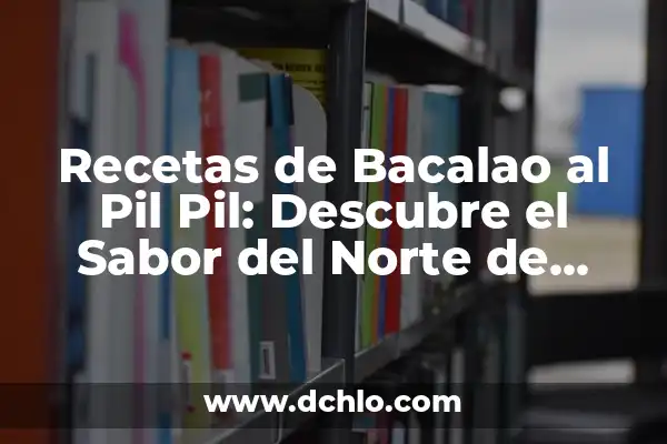 El tiempo en el norte de España para los próximos 15 días: Previsiones y tendencias 7 Recetas de Bacalao al Pil Pil: Descubre el Sabor del Norte de España
