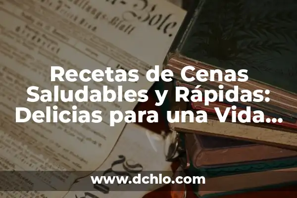 Recetas de la Freidora de Aire: Delicias Saludables y Fáciles 8 Recetas de Cenas Saludables y Rápidas: Delicias para una Vida Equilibrada