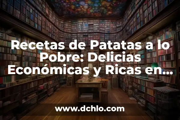 Recetas de Bacalao al Pil Pil: Descubre el Sabor del Norte de España 7 Recetas de Patatas a lo Pobre: Delicias Económicas y Ricas en Sabor