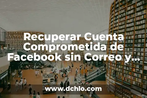 Id significado columna de cromatografía: Guía Completa 6 Recuperar Cuenta Comprometida de Facebook sin Correo y sin Número
