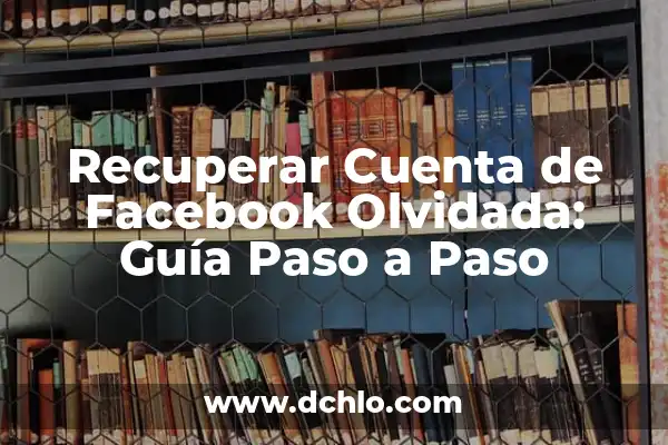 Cómo Eliminar la Cuenta en Facebook - Guía Paso a Paso 3 Recuperar Cuenta de Facebook Olvidada: Guía Paso a Paso