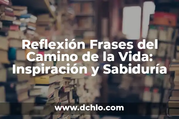 Paradojas de la Vida: El Misterio de la Existencia 7 Reflexión Frases del Camino de la Vida: Inspiración y Sabiduría