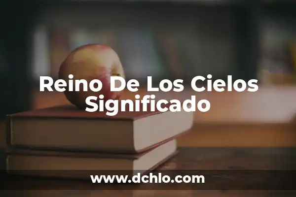 Significado del Reino de Dios 4 Reino De Los Cielos Significado