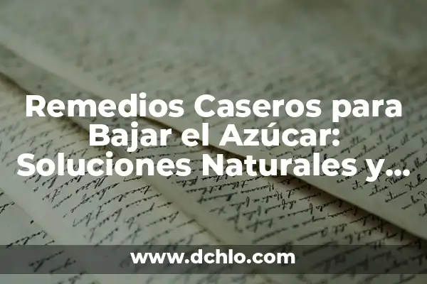 ¿Qué es Bueno para las Hemorroides? - Tratamiento y Remedios Naturales 4 Remedios Caseros para Bajar el Azúcar: Soluciones Naturales y Efectivas