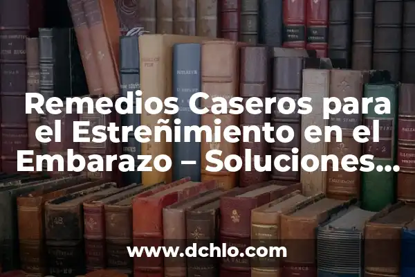 Interrupción Legal de Embarazo Significado 6 Remedios Caseros para el Estreñimiento en el Embarazo – Soluciones Naturales y Efectivas