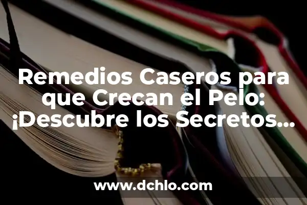 Cómo hacer crecer las cejas rápidamente remedios caseros 5 Remedios Caseros para que Crecan el Pelo: ¡Descubre los Secretos Naturales!