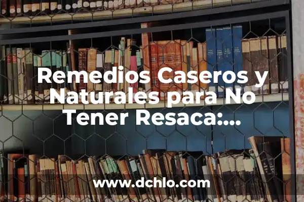 Cómo hacer crecer las cejas rápidamente remedios caseros 4 Remedios Caseros y Naturales para No Tener Resaca: Descubre los Secretos