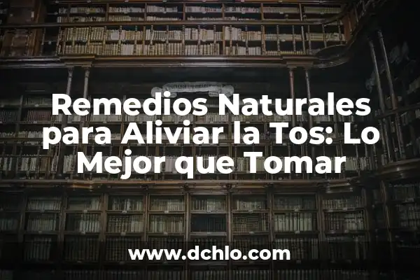 Qué hacer para parar de toser: Guía detallada para aliviar la tos crónica 4 Remedios Naturales para Aliviar la Tos: Lo Mejor que Tomar