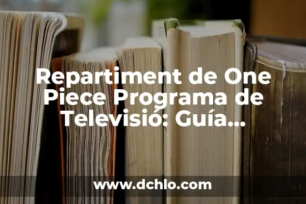 Episodios de One Piece Programa de Televisión: Guía Completa y Actualizada 3 Repartiment de One Piece Programa de Televisió: Guía Completa
