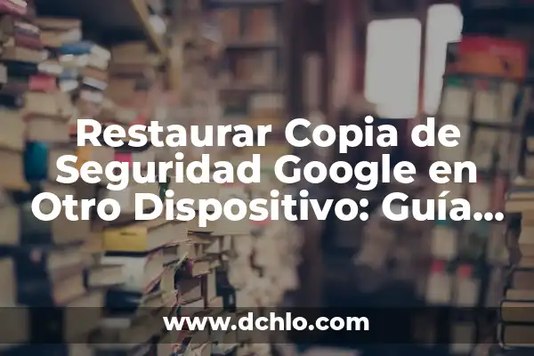 Cómo Eliminar una Cuenta de TikTok - Guía Paso a Paso 3 Restaurar Copia de Seguridad Google en Otro Dispositivo: Guía Paso a Paso