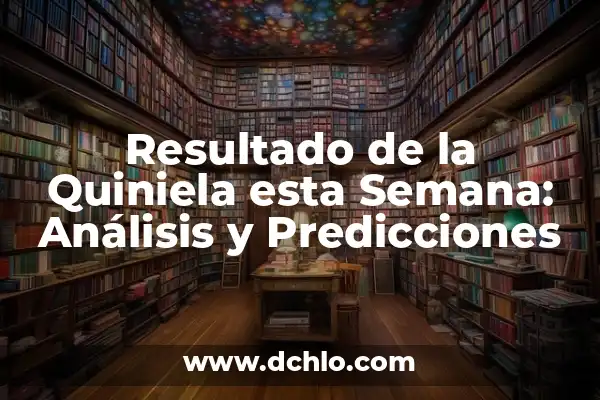 Pronóstico de la Quiniela de Fútbol Esta Semana: Predicciones y Análisis 8 Resultado de la Quiniela esta Semana: Análisis y Predicciones