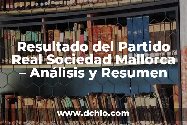 Resultado del Atlético de Madrid vs Girona - Último Partido y Análisis 7 Resultado del Partido Real Sociedad Mallorca – Análisis y Resumen