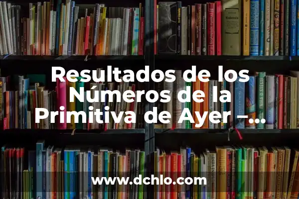 Sorteo de la Primitiva del Día 28 de diciembre: ¡Descubre los Números Ganadores! 6 Resultados de los Números de la Primitiva de Ayer – Comprobar Números Ganadores
