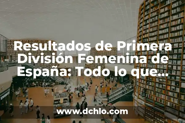 Raza de Perro de Caza Español - Todo lo que Necesita Saber 7 Resultados de Primera División Femenina de España: Todo lo que Necesita Saber