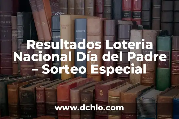Quiero Comprobar la Lotería de Navidad: Resultados y Premios 7 Resultados Loteria Nacional Día del Padre – Sorteo Especial