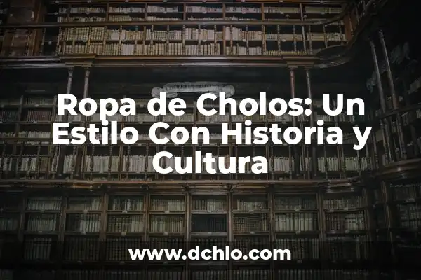 Recursos Renovables: La Clave del Futuro Sostenible 3 Ropa de Cholos: Un Estilo Con Historia y Cultura