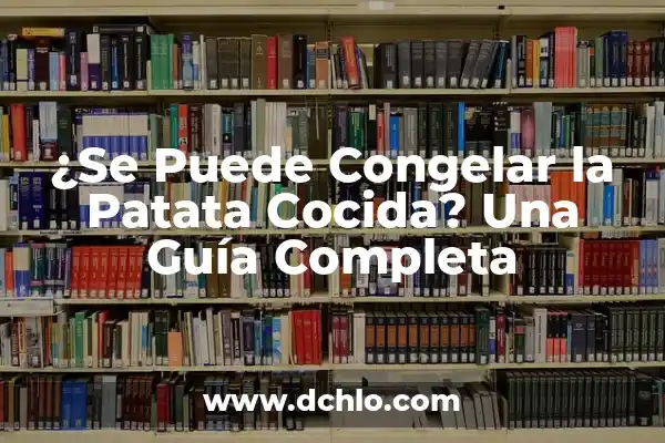 ¿Se Puede Congelar la Levadura Fresca? Guía Completa y Detallada 6 ¿Se Puede Congelar la Patata Cocida? Una Guía Completa