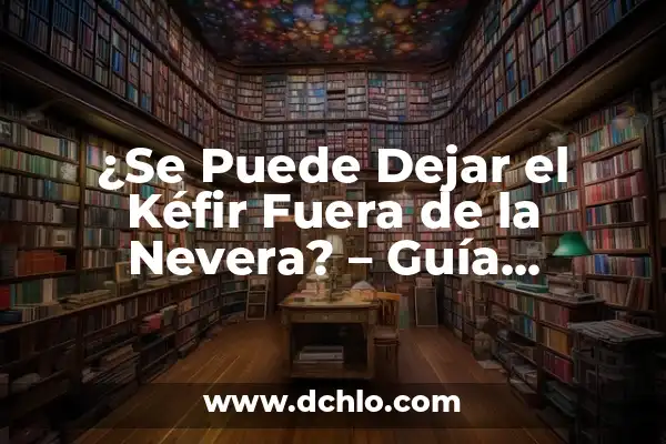 Significado del Árbol de Plátanos: Un Viaje por su Historia y Cultura 7 ¿Se Puede Dejar el Kéfir Fuera de la Nevera? – Guía Completa