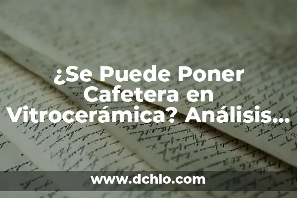 Cafetera italiana no sube café: Soluciones y Consejos 6 ¿Se Puede Poner Cafetera en Vitrocerámica? Análisis y Respuestas