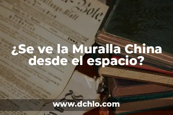 Cuánto Mide Chile de Norte a Sur: Descubra la Longitud Exacta de Chile 3 ¿Se ve la Muralla China desde el espacio?