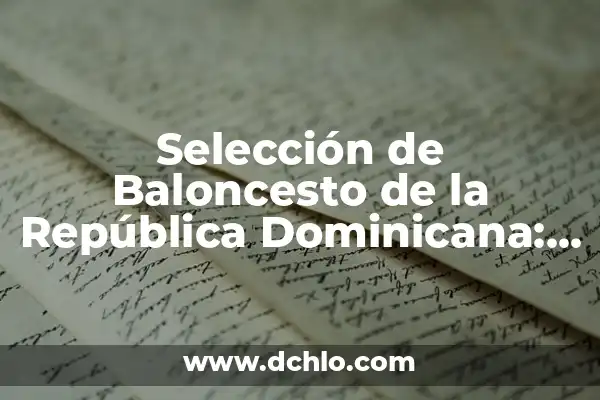 Selección de Fútbol de la República Dominicana: Todo lo que Necesitas Saber 3 Selección de Baloncesto de la República Dominicana: Todo lo que Necesitas Saber