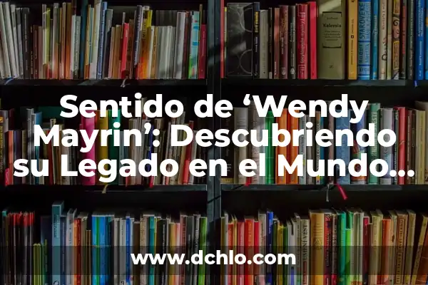 Immanuel Kant y el Sentido de la Existencia 4 Sentido de ‘Wendy Mayrin’: Descubriendo su Legado en el Mundo del Bienestar