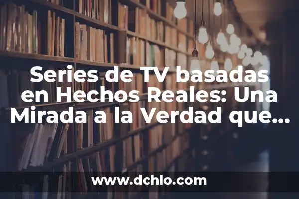 Análisis de las Series de TV de los 90 y 2000: Una Mirada Retro 3 Series de TV basadas en Hechos Reales: Una Mirada a la Verdad que Inspira