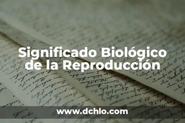Clasificación de los Tipos de Sangre y su Significado Biológico 6 Significado Biológico de la Reproducción
