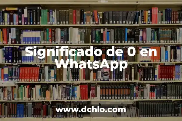 Ventajas y Desventajas de la Sangre 0 Positivo: Todo lo que Necesitas Saber 8 Significado de 0 en WhatsApp