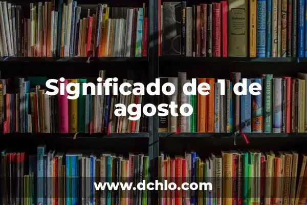 ¿Qué Signo Es el 1 de Agosto? Descubre Tu Horóscopo 8 Significado de 1 de agosto