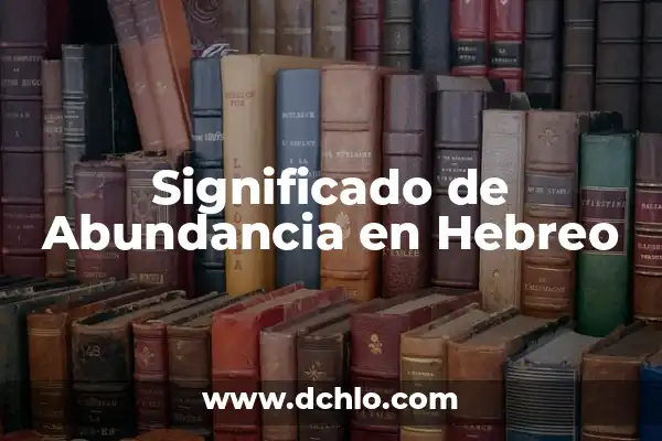 Significado de Vergüenza en Hebreo 6 Significado de Abundancia en Hebreo