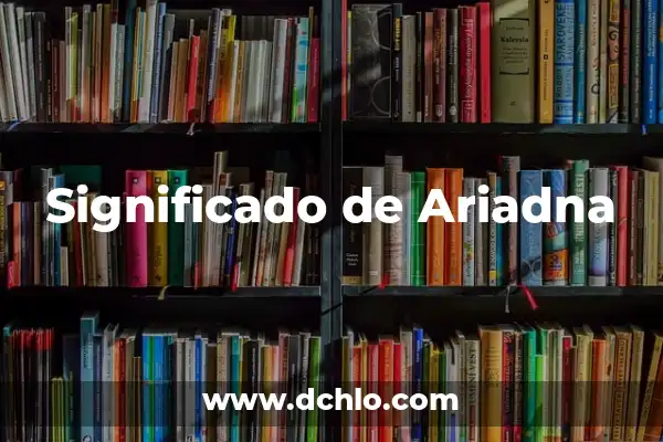 Iniciales de nombres y significados: Un mundo de historia y simbolismo 3 Significado de Ariadna