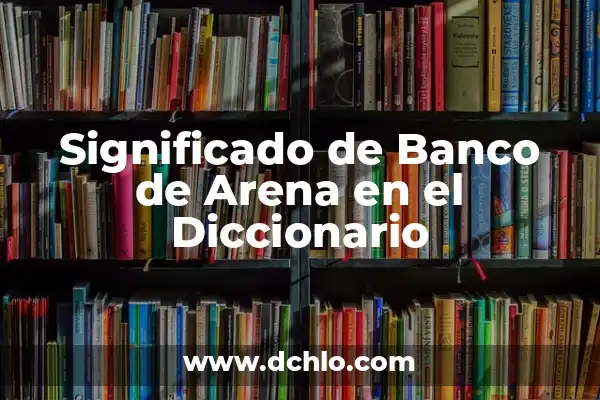 Cómo hacer arena mágica en casa 7 Significado de Banco de Arena en el Diccionario