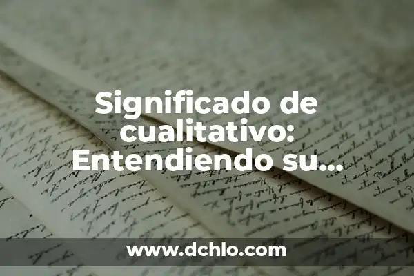 Investigación del Significado de Relato 7 Significado de cualitativo: Entendiendo su esencia