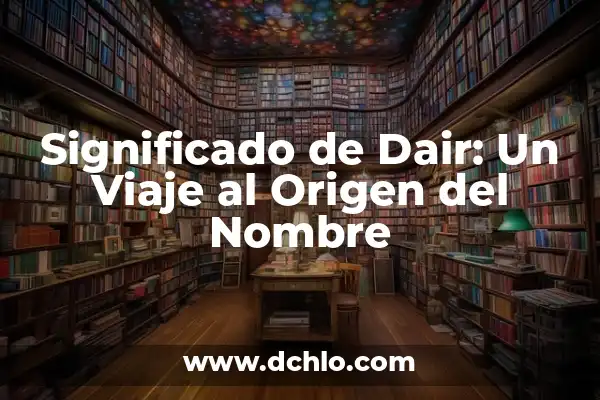 Significado en español de Duncan: Un viaje al origen del nombre 8 Significado de Dair: Un Viaje al Origen del Nombre