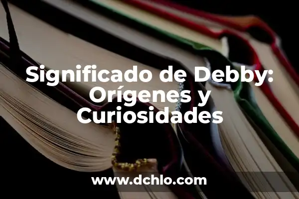 Significado del Nombre Alyne: Orígenes y Curiosidades 3 Significado de Debby: Orígenes y Curiosidades