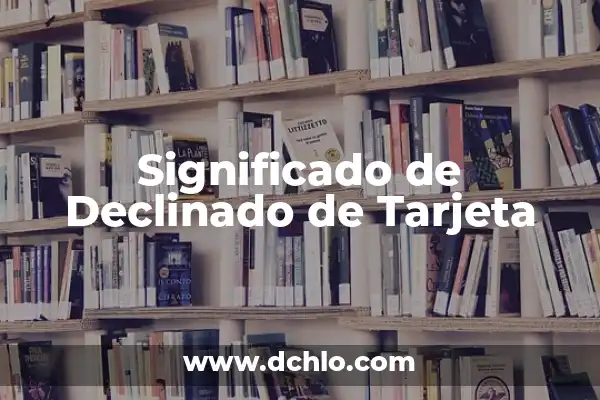 Cómo hacer una transacción de una tarjeta a otra 5 Significado de Declinado de Tarjeta