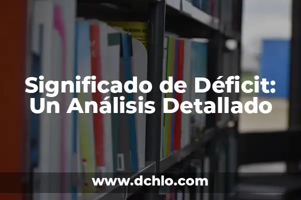 Tipos de Labios y su Significado: Un Análisis Detallado 8 Significado de Déficit: Un Análisis Detallado