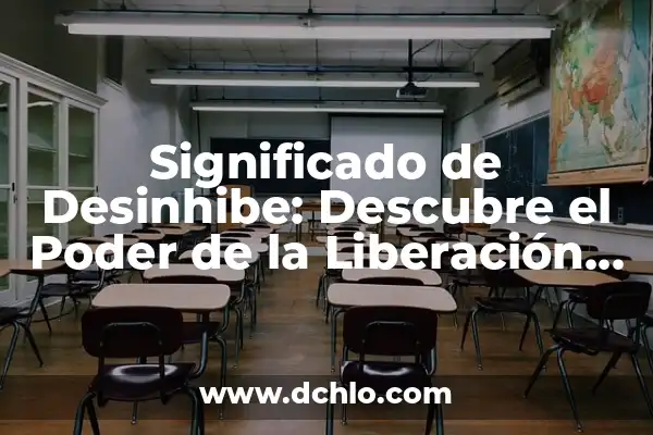 Comprimidos de Liberación Prolongada: Guía Completa 4 Significado de Desinhibe: Descubre el Poder de la Liberación Personal