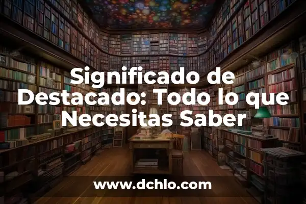Significado de Salida de una Computadora 8 Significado de Destacado: Todo lo que Necesitas Saber