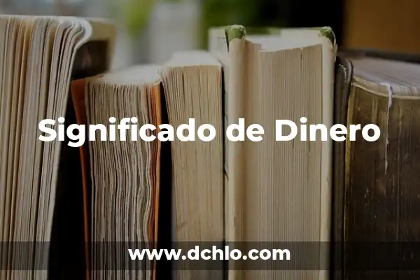 Cómo Hacer Más Dinero con Dinero 6 Significado de Dinero