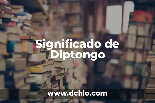 ¿Qué es un diptongo y un hiato en lingüística? 8 Significado de Diptongo