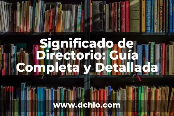 Significado de Fingir: Guía Completa y Detallada 5 Significado de Directorio: Guía Completa y Detallada